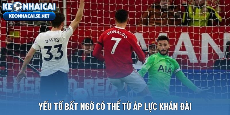 Yếu tố bất ngờ có thể từ áp lực khán đài